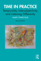 Time in Practice (Temporality, Intersubjectivity, and Listening Differently) by Mary Lynne Ellis, 9781032394183