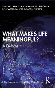 What Makes Life Meaningful? (A Debate) - 9781032566153 by Thaddeus Metz, Joshua W. Seachris, 9781032566153