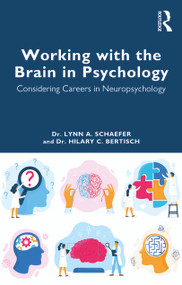 Working with the Brain in Psychology (Considering Careers in Neuropsychology) by Lynn A. Schaefer, Hilary C. Bertisch, 9781032325378