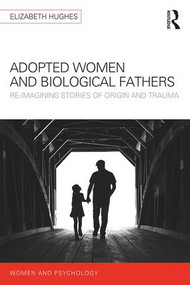 Adopted Women and Biological Fathers (Reimagining stories of origin and trauma) - 9781138691018 by Elizabeth Hughes, 9781138691018
