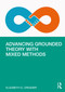 Advancing Grounded Theory with Mixed Methods by Elizabeth G. Creamer, 9780367174804