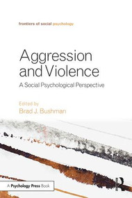 Aggression and Violence (A Social Psychological Perspective) - 9781138859890 by Brad J. Bushman, 9781138859890