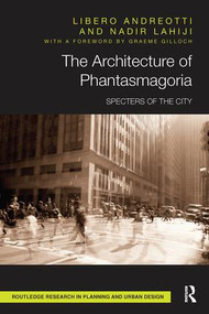 The Architecture of Phantasmagoria (Specters of the City) by Libero Andreotti, Nadir Lahiji, 9781138601512