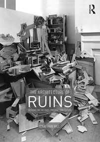 The Architecture of Ruins (Designs on the Past, Present and Future) - 9781138367784 by Jonathan Hill, 9781138367784