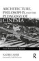 Architecture, Philosophy, and the Pedagogy of Cinema (From Benjamin to Badiou) by Nadir Lahiji, 9780367762827