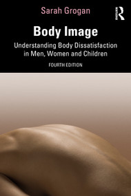Body Image (Understanding Body Dissatisfaction in Men, Women and Children) by Sarah Grogan, 9780367569495