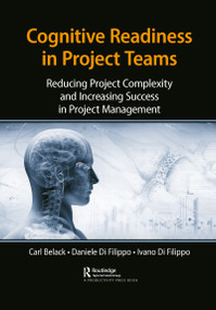 Cognitive Readiness in Project Teams (Reducing Project Complexity and Increasing Success in Project Management) - 9781032093765 by Carl Belack, Daniele Di Filippo, Ivano Di Filippo, 9781032093765