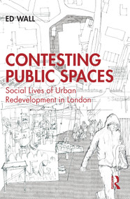 Contesting Public Spaces (Social Lives of Urban Redevelopment in London) by Ed Wall, 9781032163567