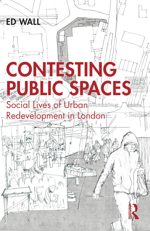 Contesting Public Spaces (Social Lives of Urban Redevelopment in London) by Ed Wall, 9781032163567