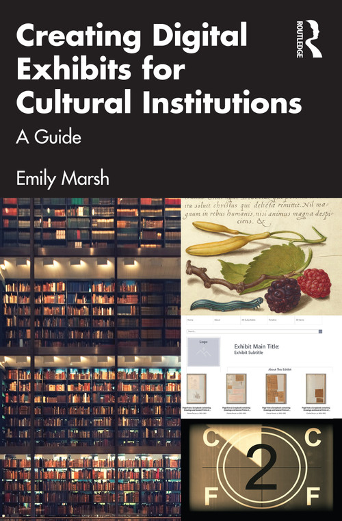 Creating Digital Exhibits for Cultural Institutions (A Guide) by Emily Marsh, 9781032294162