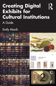 Creating Digital Exhibits for Cultural Institutions (A Guide) by Emily Marsh, 9781032294162