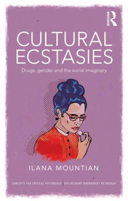Cultural Ecstasies (Drugs, Gender and the Social Imaginary) - 9780415583862 by Ilana Mountian, 9780415583862