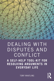 Dealing with Disputes and Conflict (A Self-Help Tool-Kit for Resolving Arguments in Everyday Life) - 9781032328409 by Tony Whatling, 9781032328409