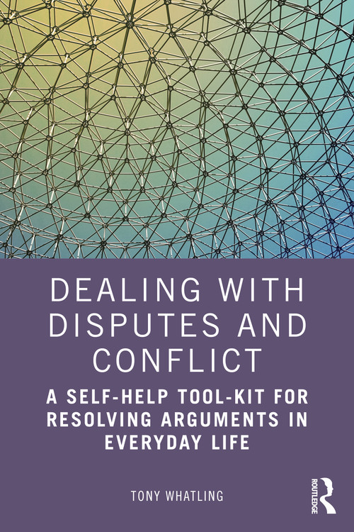 Dealing with Disputes and Conflict (A Self-Help Tool-Kit for Resolving Arguments in Everyday Life) - 9781032328409 by Tony Whatling, 9781032328409