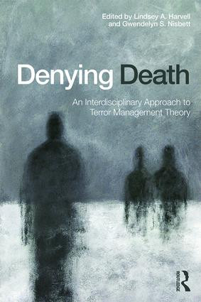 Denying Death (An Interdisciplinary Approach to Terror Management Theory) by Lindsey A. Harvell, Gwendelyn S. Nisbett, 9781138843141