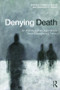 Denying Death (An Interdisciplinary Approach to Terror Management Theory) by Lindsey A. Harvell, Gwendelyn S. Nisbett, 9781138843141