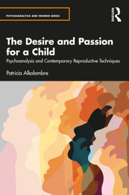 The Desire and Passion for a Child (Psychoanalysis and Contemporary Reproductive Techniques) - 9781032270357 by Patricia Alkolombre, 9781032270357
