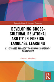 Developing Cross-Cultural Relational Ability in Foreign Language Learning (Asset-Based Pedagogy to Enhance Pragmatic Competence) - 9780367676520 by Gerrard Mugford, 9780367676520