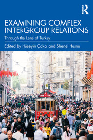 Examining Complex Intergroup Relations (Through the Lens of Turkey) by Hüseyin Çakal, Shenel Husnu, 9781032022260