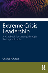Extreme Crisis Leadership (A Handbook for Leading Through the Unpredictable) by Charles Casto, 9781032266336
