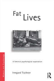 Fat Lives (A Feminist Psychological Exploration) - 9780415680943 by Irmgard Tischner, 9780415680943