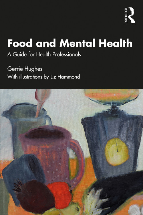Food and Mental Health (A Guide for Health Professionals) by Gerrie Hughes, 9780367776312
