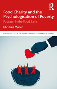 Food Charity and the Psychologisation of Poverty (Foucault in the Food Bank) by Christian Möller, 9780367523633