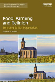 Food, Farming and Religion (Emerging Ethical Perspectives) - 9781138557994 by Gretel Van Wieren, 9781138557994