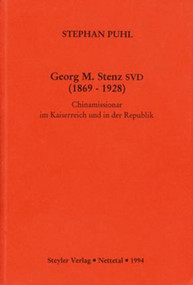 Georg M. Stenz SVD (1869-1928): Chinamissionar im Kaiserreich und in der Republik by Stephan Puhl, 9783805003506