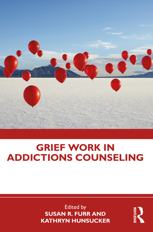 Grief Work in Addictions Counseling by Susan R. Furr, Kathryn Hunsucker, 9780367538569