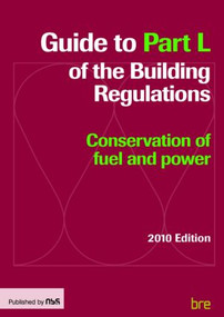 Guide to Part L of the Building Regulations (Conservation of fuel and power) by Building Research Establishment, 9781859463635
