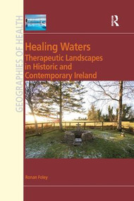 Healing Waters (Therapeutic Landscapes in Historic and Contemporary Ireland) - 9781138260269 by Ronan Foley, 9781138260269