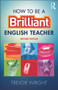 How to be a Brilliant English Teacher by Trevor Wright, 9780415675000