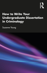 How to Write Your Undergraduate Dissertation in Criminology by Suzanne Young, 9780367859992