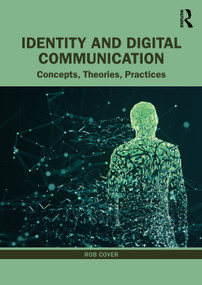 Identity and Digital Communication (Concepts, Theories, Practices) by Rob Cover, 9781032283951