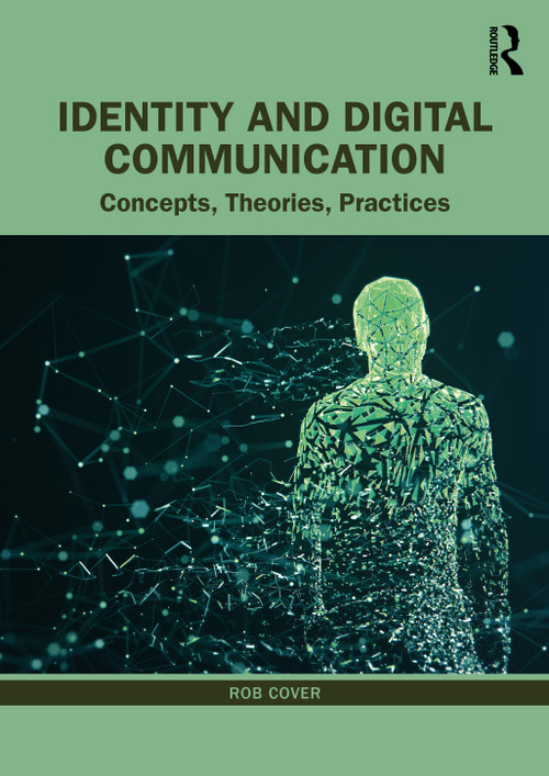Identity and Digital Communication (Concepts, Theories, Practices) by Rob Cover, 9781032283951