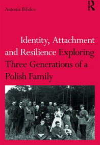 Identity, Attachment and Resilience (Exploring Three Generations of a Polish Family) - 9781138701724 by Antonia Bifulco, 9781138701724