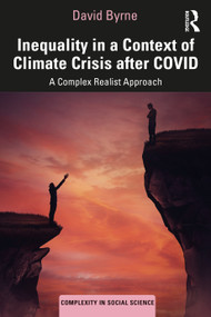 Inequality in a Context of Climate Crisis after COVID (A Complex Realist Approach) by David Byrne, 9780367464776