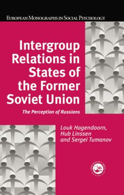 Intergroup Relations in States of the Former Soviet Union (The Perception of Russians) - 9781138883154 by Louk Hagendoorn, Hub Linssen, Sergei Tumanov, 9781138883154