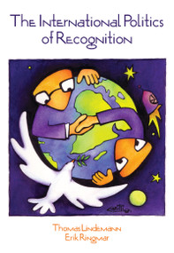 International Politics of Recognition by Thomas Lindemann, Erik Ringmar, 9781594518102