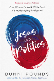 Jesus and Politics (One Woman's Walk with God in a Mudslinging Profession) by Bunni Pounds, 9781636413471