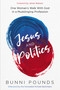 Jesus and Politics (One Woman's Walk with God in a Mudslinging Profession) by Bunni Pounds, 9781636413471