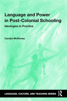 Language and Power in Post-Colonial Schooling (Ideologies in Practice) by Carolyn McKinney, 9781138844070