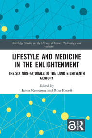 Lifestyle and Medicine in the Enlightenment (The Six Non-Naturals in the Long Eighteenth Century) - 9781032400327 by James Kennaway, Rina Knoeff, 9781032400327