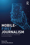 Mobile-First Journalism (Producing News for Social and Interactive Media) - 9781138289314 by Steve Hill, Paul Bradshaw, 9781138289314