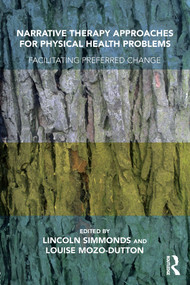 Narrative Therapy Approaches for Physical Health Problems (Facilitating Preferred Change) by Lincoln Simmonds, Louise Mozo-Dutton, 9781782202769