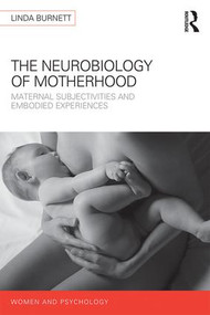 The Neurology of Motherhood (Maternal Subjectivities and Embodied Experiences) - 9781848724266 by Linda Burnett, 9781848724266