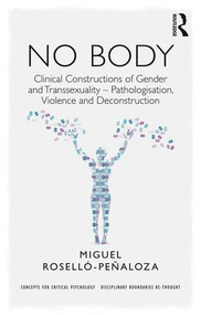NO BODY (Clinical Constructions of Gender and Transsexuality - Pathologisation, Violence and Deconstruction) - 9781138227255 by Miguel Roselló-Peñaloza, 9781138227255