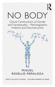 NO BODY (Clinical Constructions of Gender and Transsexuality - Pathologisation, Violence and Deconstruction) - 9781138227255 by Miguel Roselló-Peñaloza, 9781138227255