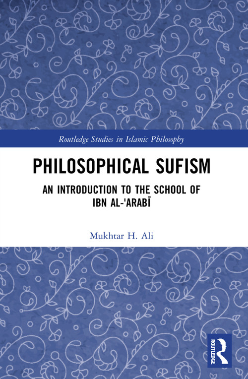 Philosophical Sufism (An Introduction to the School of Ibn al-'Arabi) - 9781032019291 by Mukhtar H. Ali, 9781032019291